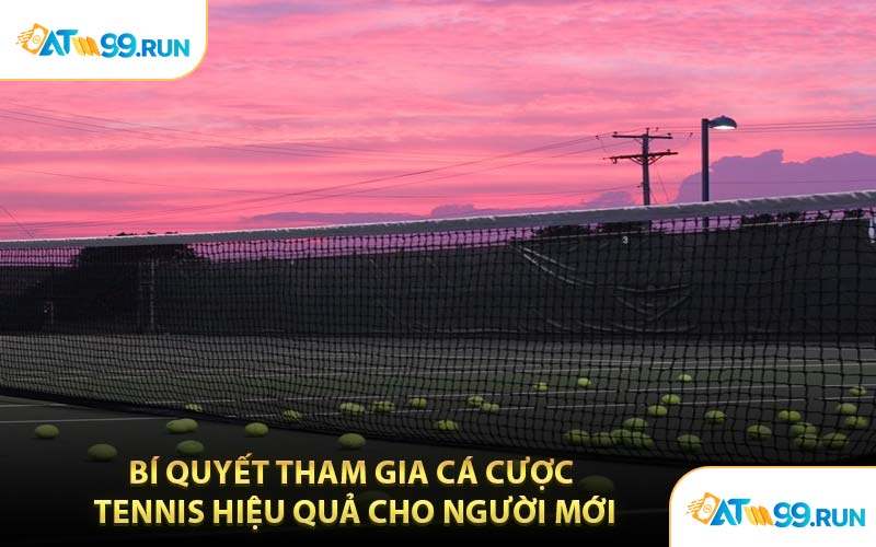 Bí Quyết Tham Gia Cá Cược Tennis Hiệu Quả Cho Người Mới