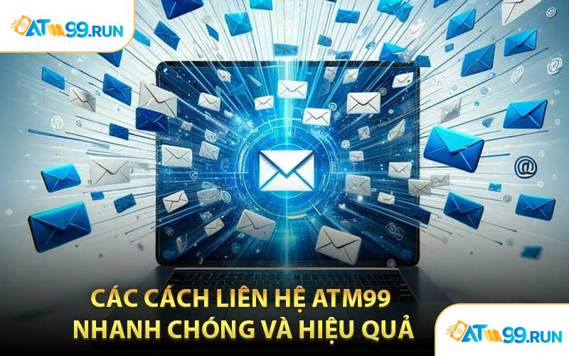 Các Cách Liên Hệ ATM99 Nhanh Chóng Và Hiệu Quả