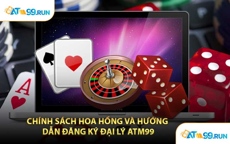 Chính Sách Hoa Hồng Và Hướng Dẫn Đăng Ký Đại Lý ATM99