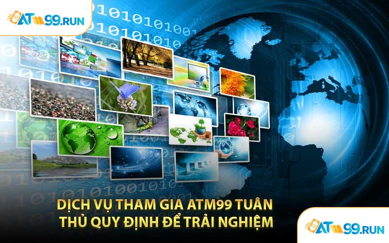 Dịch Vụ Tham Gia ATM99 Tuân Thủ Quy Định Để Trải Nghiệm