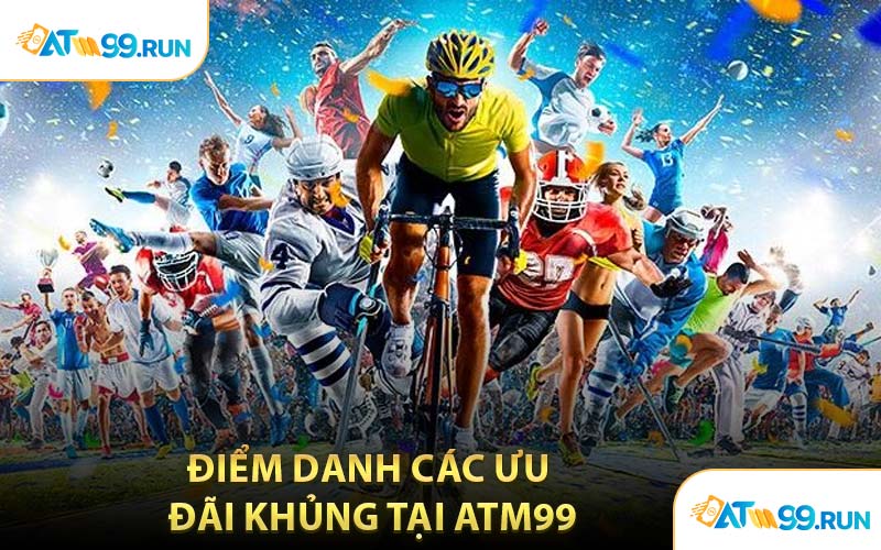 Điểm Danh Các Ưu Đãi Khủng Tại ATM99