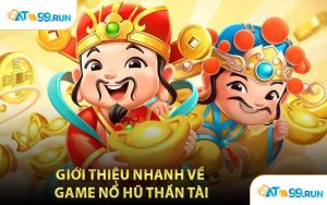 Giới Thiệu Nhanh Về Game Nổ Hũ Thần Tài
