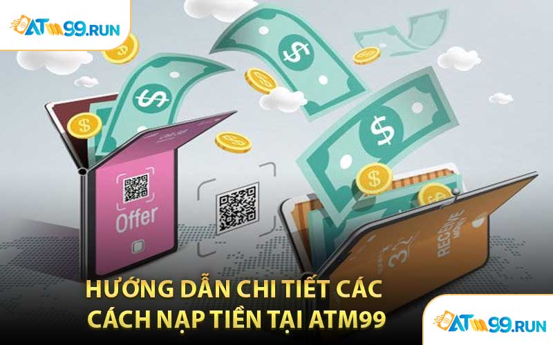 Hướng Dẫn Chi Tiết Các Cách Nạp Tiền Tại ATM99