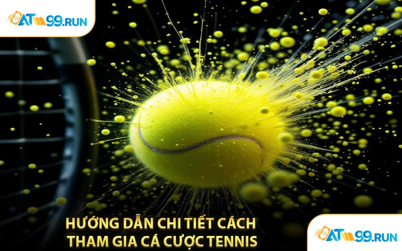Hướng Dẫn Chi Tiết Cách Tham Gia Cá Cược Tennis