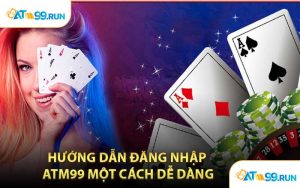 Hướng Dẫn Đăng Nhập ATM99 Một Cách Dễ Dàng