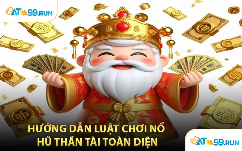 Hướng Dẫn Luật Chơi Nổ Hũ Thần Tài Toàn Diện