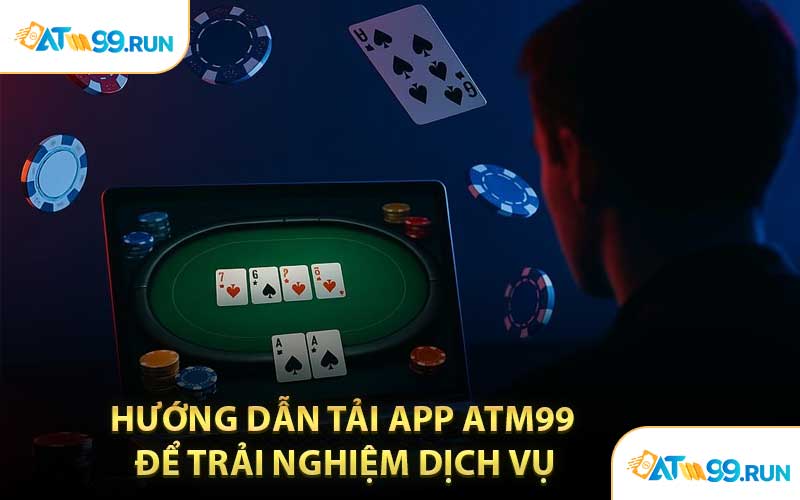 Hướng Dẫn Tải App ATM99 Để Trải Nghiệm Dịch Vụ