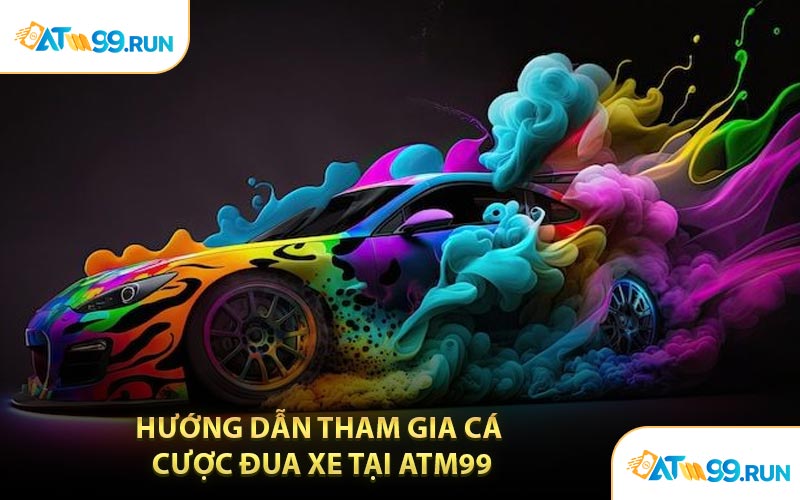 Hướng Dẫn Tham Gia Cá Cược Đua Xe Tại ATM99