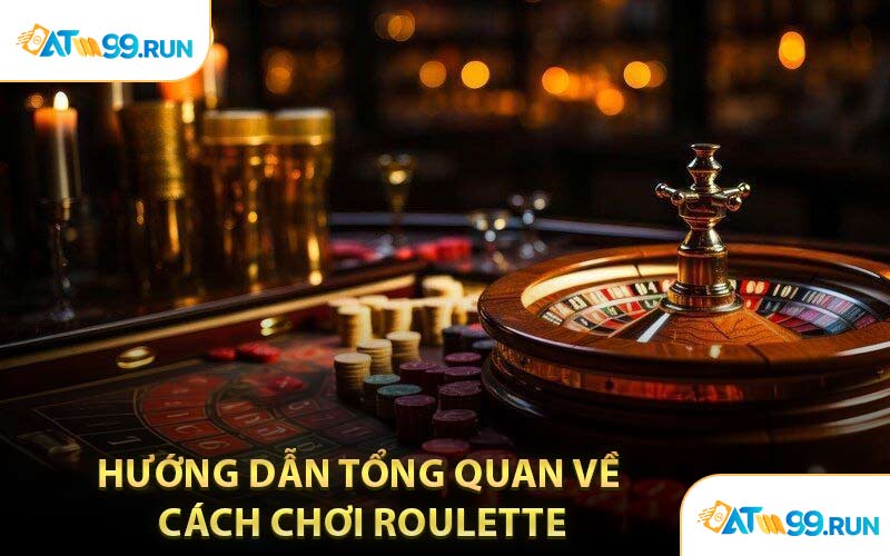 Hướng Dẫn Tổng Quan Về Cách Chơi Roulette