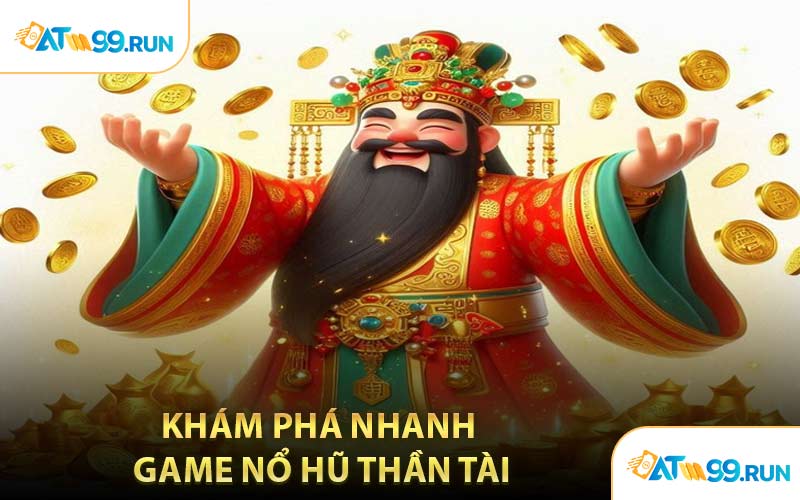 Khám Phá Nhanh Game Nổ Hũ Thần Tài