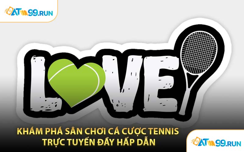 Khám Phá Sân Chơi Cá Cược Tennis Trực Tuyến Đầy Hấp Dẫn