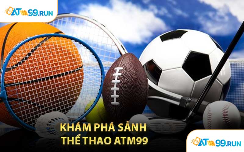 Khám Phá Sảnh Thể Thao ATM99