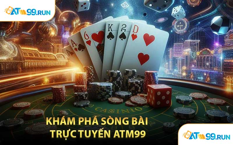 Khám Phá Sòng Bài Trực Tuyến ATM99