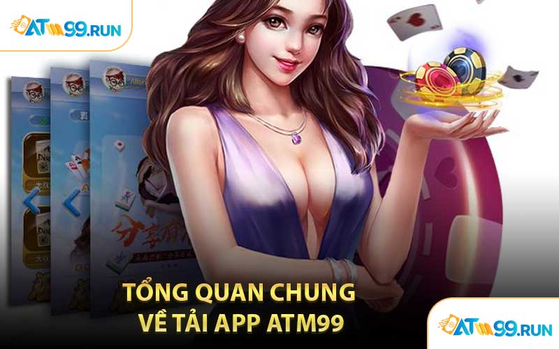 Tổng Quan Chung Về Tải App ATM99
