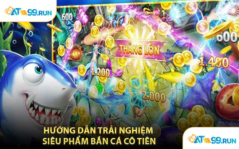 Hướng Dẫn Trải Nghiệm Siêu Phẩm Bắn Cá Cô Tiên